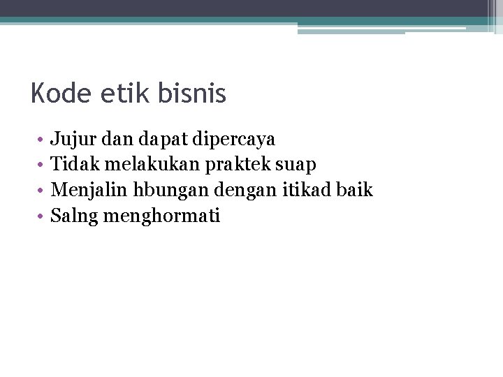 Kode etik bisnis • • Jujur dan dapat dipercaya Tidak melakukan praktek suap Menjalin