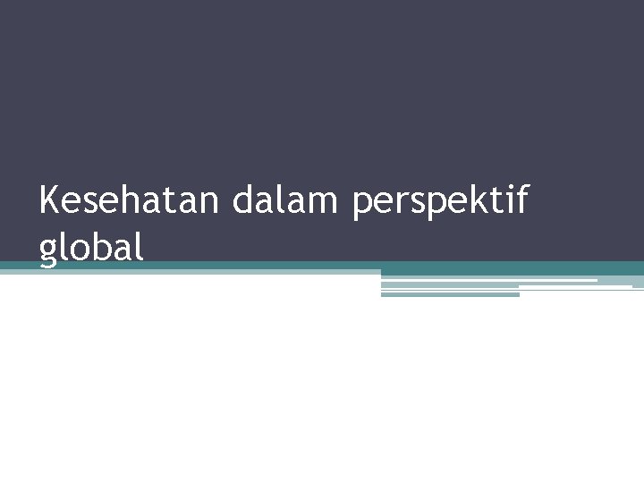 Kesehatan dalam perspektif global 