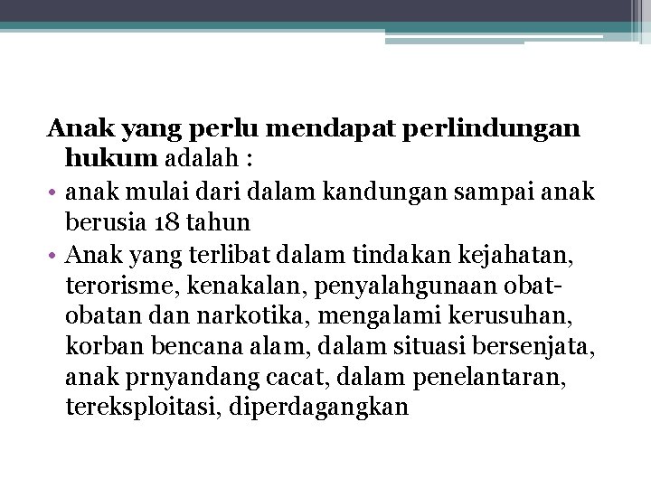 Anak yang perlu mendapat perlindungan hukum adalah : • anak mulai dari dalam kandungan