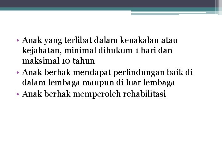  • Anak yang terlibat dalam kenakalan atau kejahatan, minimal dihukum 1 hari dan