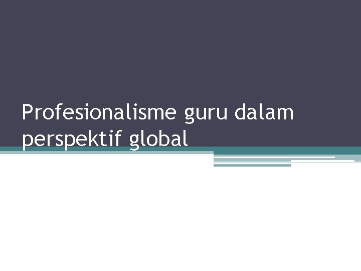 Profesionalisme guru dalam perspektif global 