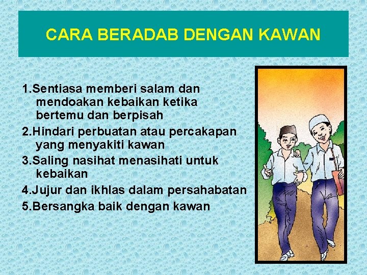 CARA BERADAB DENGAN KAWAN 1. Sentiasa memberi salam dan mendoakan kebaikan ketika bertemu dan CARA BERADAB DENGAN KAWAN 1. Sentiasa memberi salam dan mendoakan kebaikan ketika bertemu dan