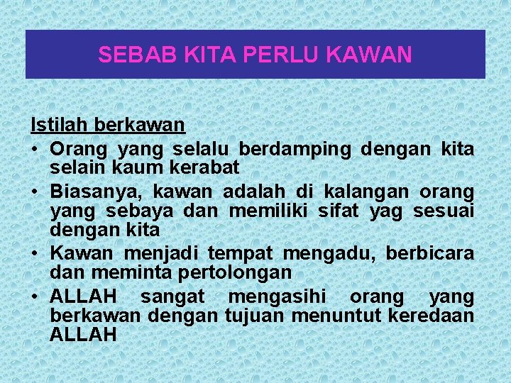 SEBAB KITA PERLU KAWAN Istilah berkawan • Orang yang selalu berdamping dengan kita selain SEBAB KITA PERLU KAWAN Istilah berkawan • Orang yang selalu berdamping dengan kita selain
