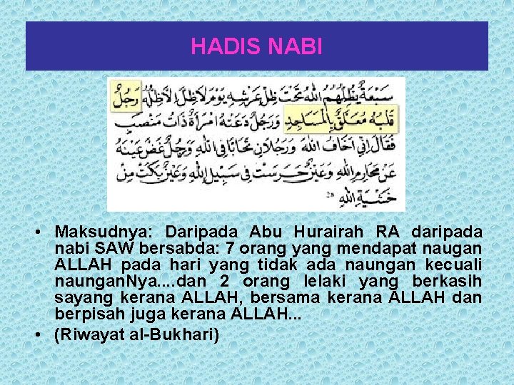 HADIS NABI • Maksudnya: Daripada Abu Hurairah RA daripada nabi SAW bersabda: 7 orang HADIS NABI • Maksudnya: Daripada Abu Hurairah RA daripada nabi SAW bersabda: 7 orang