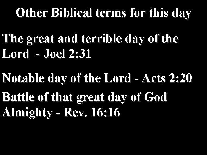 Other Biblical terms for this day The great and terrible day of the Lord