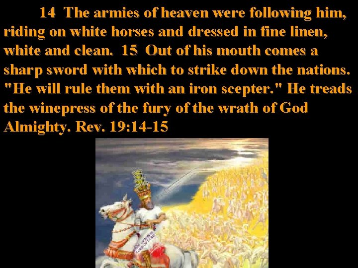 14 The armies of heaven were following him, riding on white horses and dressed