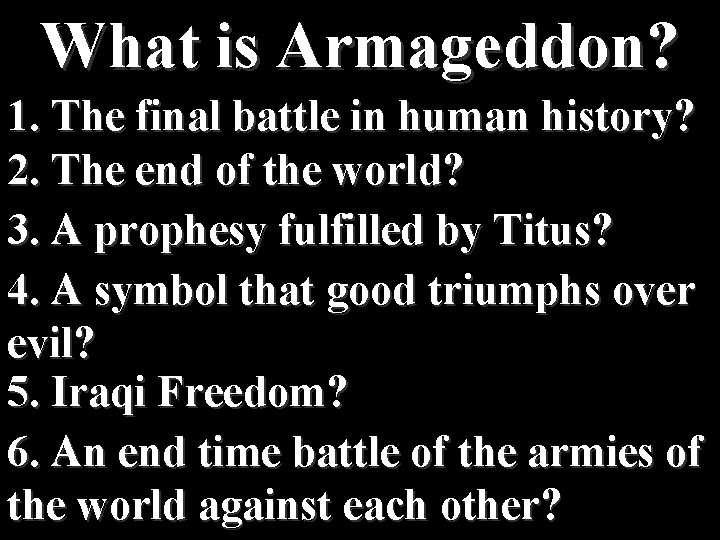 What is Armageddon? 1. The final battle in human history? 2. The end of