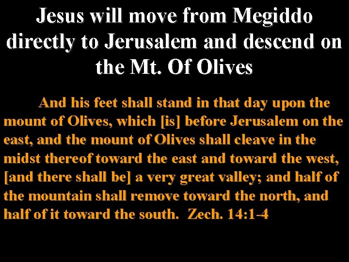 Jesus will move from Megiddo directly to Jerusalem and descend on the Mt. Of