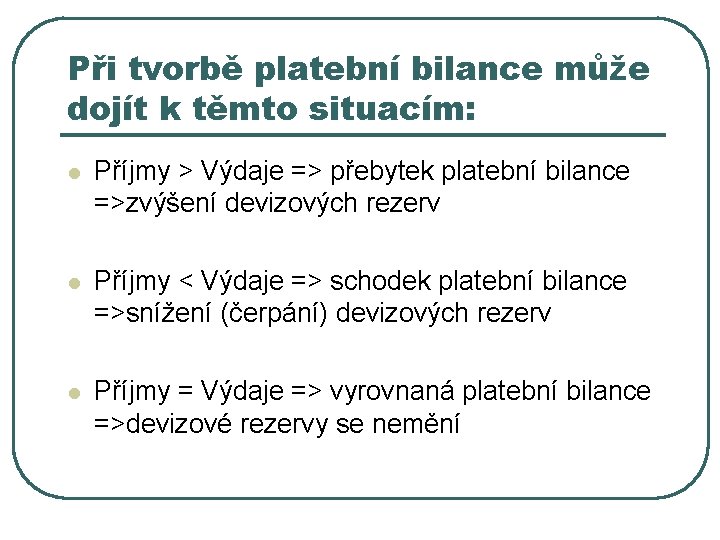 Při tvorbě platební bilance může dojít k těmto situacím: l Příjmy > Výdaje =>