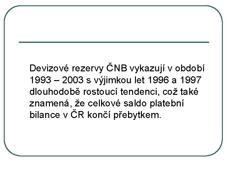  Devizové rezervy ČNB vykazují v období 1993 – 2003 s výjimkou let 1996