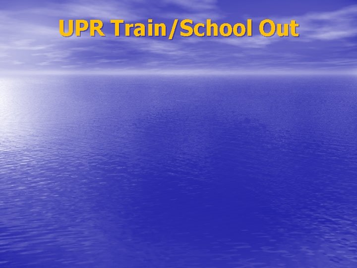 UPR Train/School Out 