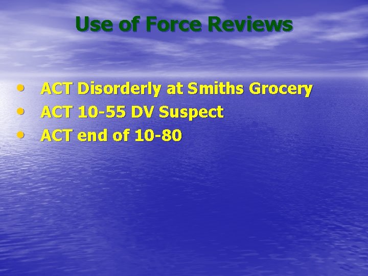 Use of Force Reviews • • • ACT Disorderly at Smiths Grocery ACT 10