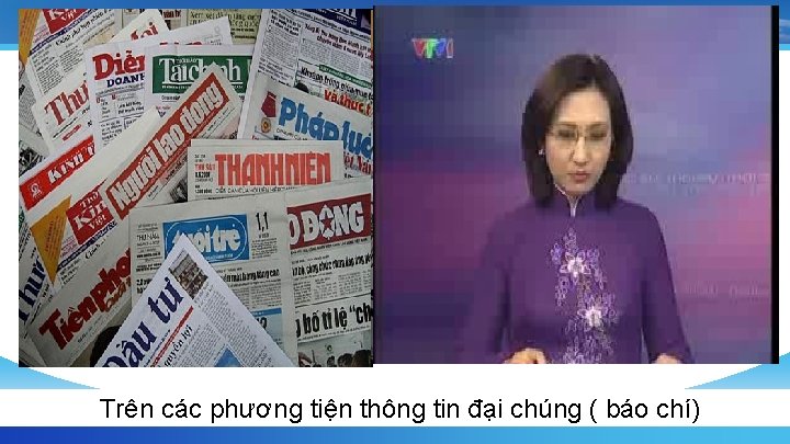 Trên các phương tiện thông tin đại chúng ( báo chí) 