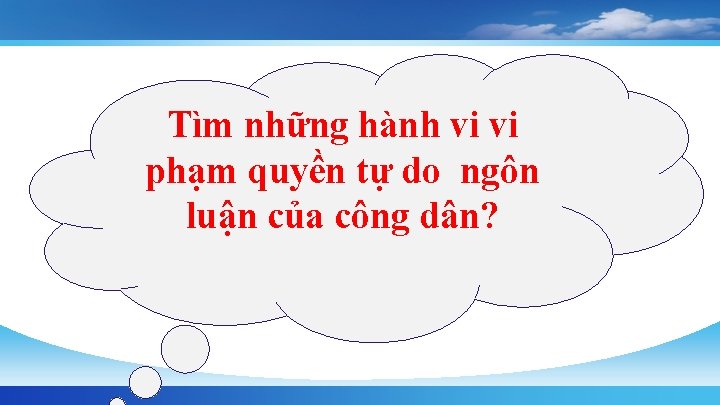 Tìm những hành vi vi phạm quyền tự do ngôn luận của công dân?