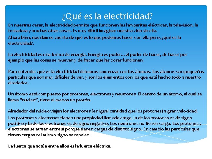 ¿Qué es la electricidad? En nuestras casas, la electricidad permite que funcionen las lamparitas