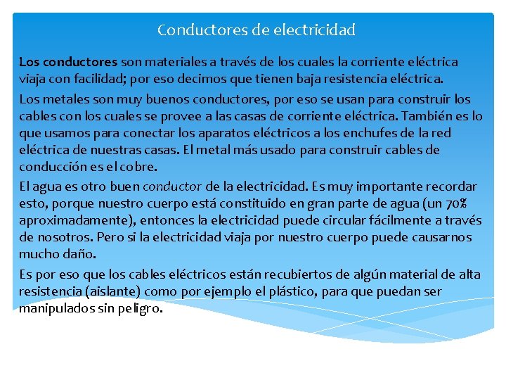 Conductores de electricidad Los conductores son materiales a través de los cuales la corriente