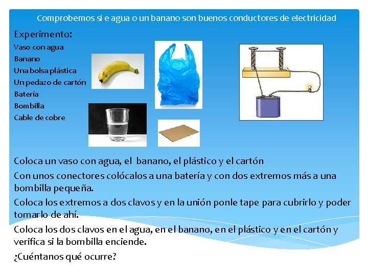 Comprobemos si e agua o un banano son buenos conductores de electricidad Experimento: Vaso