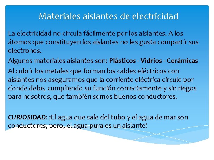 Materiales aislantes de electricidad La electricidad no circula fácilmente por los aislantes. A los