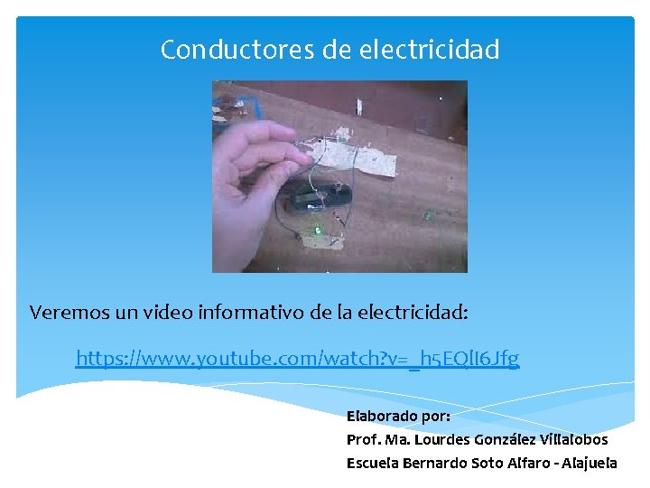 Conductores de electricidad Veremos un video informativo de la electricidad: https: //www. youtube. com/watch?