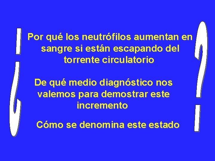Por qué los neutrófilos aumentan en sangre si están escapando del torrente circulatorio De Por qué los neutrófilos aumentan en sangre si están escapando del torrente circulatorio De