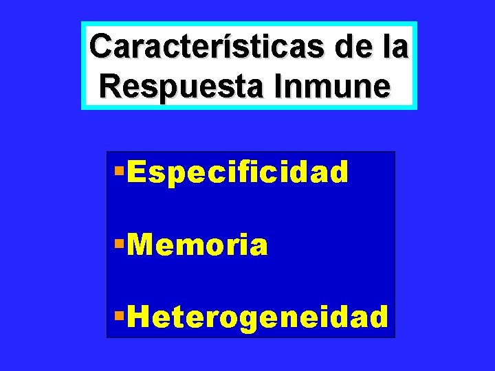 Características de la Respuesta Inmune Especificidad Memoria Heterogeneidad 