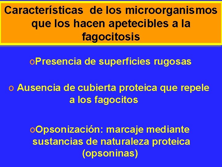 Características de los microorganismos que los hacen apetecibles a la fagocitosis o. Presencia de