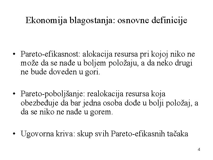 Ekonomija blagostanja: osnovne definicije • Pareto-efikasnost: alokacija resursa pri kojoj niko ne može da