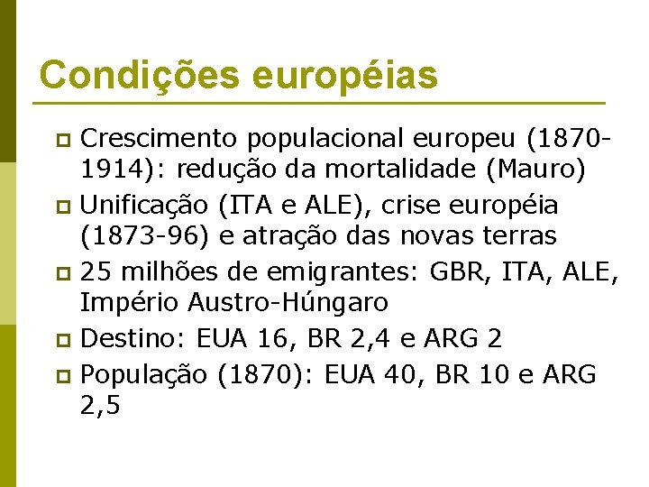Condições européias Crescimento populacional europeu (18701914): redução da mortalidade (Mauro) p Unificação (ITA e