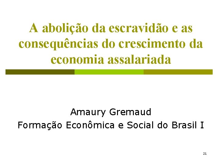 A abolição da escravidão e as consequências do crescimento da economia assalariada Amaury Gremaud