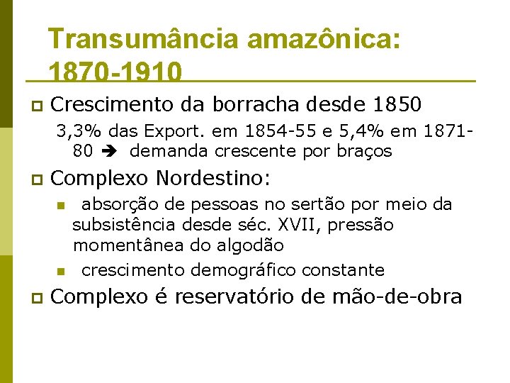 Transumância amazônica: 1870 -1910 p Crescimento da borracha desde 1850 3, 3% das Export.