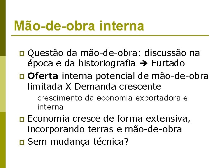 Mão-de-obra interna Questão da mão-de-obra: discussão na época e da historiografia Furtado p Oferta