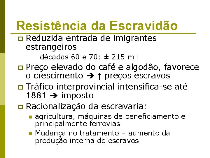 Resistência da Escravidão p Reduzida entrada de imigrantes estrangeiros décadas 60 e 70: ±
