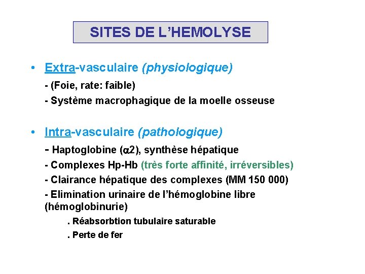 SITES DE L’HEMOLYSE • Extra-vasculaire (physiologique) - (Foie, rate: faible) - Système macrophagique de