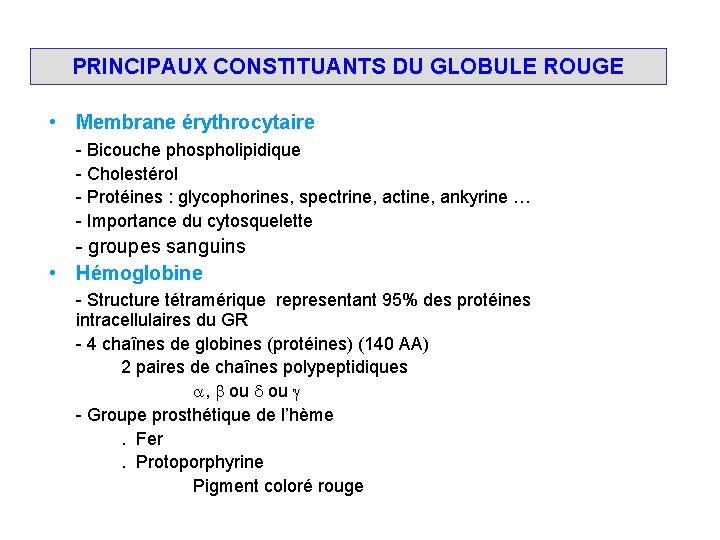 PRINCIPAUX CONSTITUANTS DU GLOBULE ROUGE • Membrane érythrocytaire - Bicouche phospholipidique - Cholestérol -