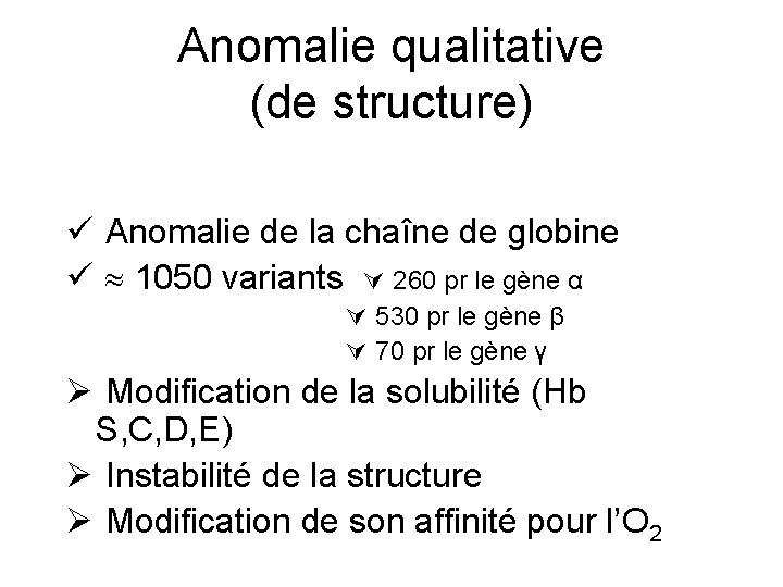 Anomalie qualitative (de structure) ü Anomalie de la chaîne de globine ü 1050 variants