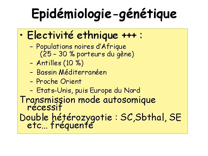 Epidémiologie-génétique • Electivité ethnique +++ : – Populations noires d’Afrique (25 – 30 %