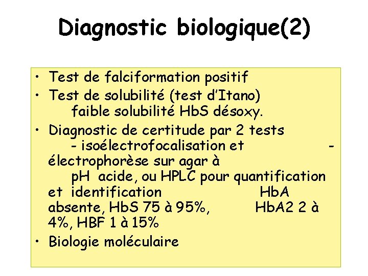 Diagnostic biologique(2) • Test de falciformation positif • Test de solubilité (test d’Itano) faible