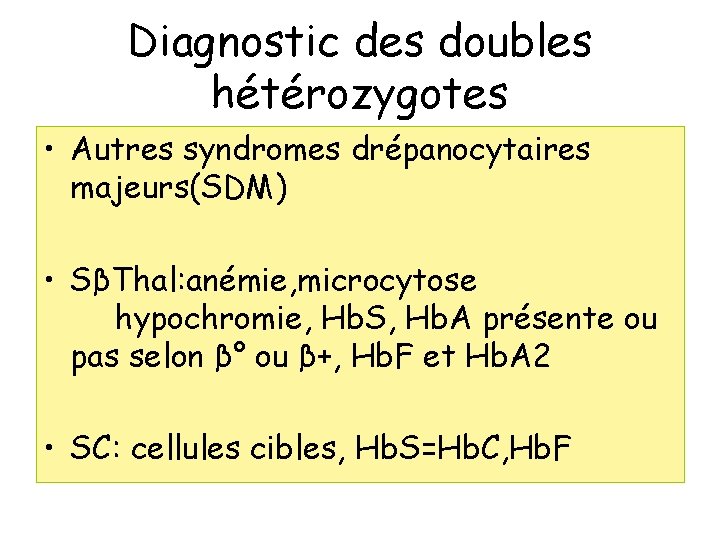 Diagnostic des doubles hétérozygotes • Autres syndromes drépanocytaires majeurs(SDM) • SβThal: anémie, microcytose hypochromie,