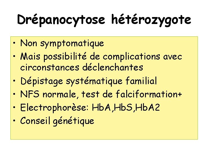 Drépanocytose hétérozygote • Non symptomatique • Mais possibilité de complications avec circonstances déclenchantes •