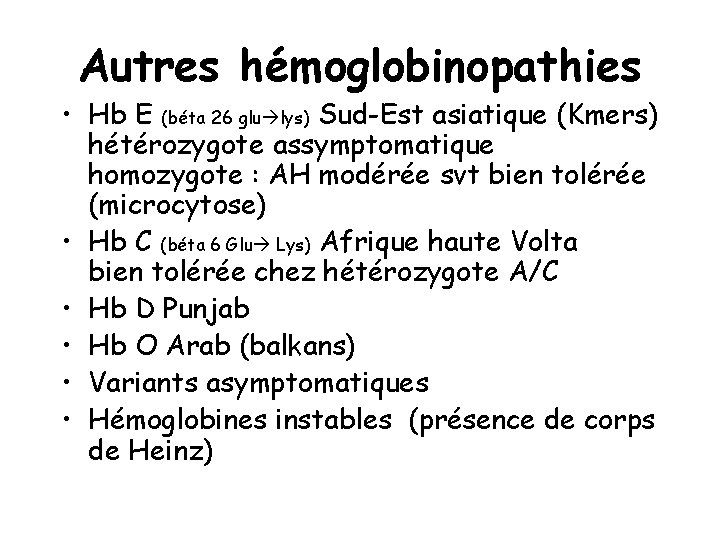 Autres hémoglobinopathies • Hb E (béta 26 glu lys) Sud-Est asiatique (Kmers) hétérozygote assymptomatique