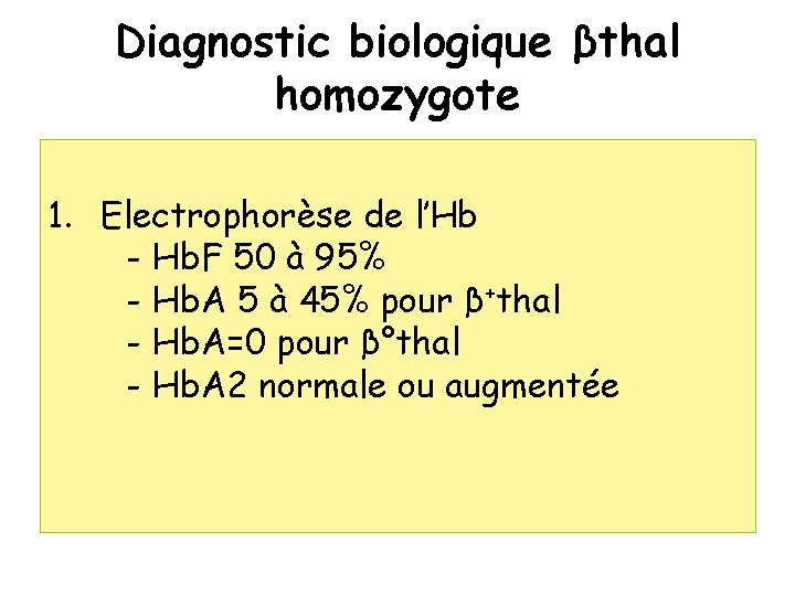 Diagnostic biologique βthal homozygote 1. Electrophorèse de l’Hb - Hb. F 50 à 95%