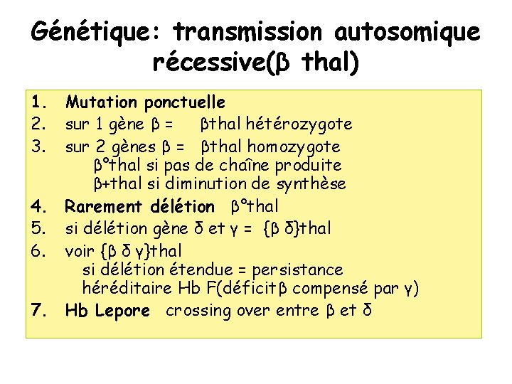 Génétique: transmission autosomique récessive(β thal) 1. Mutation ponctuelle 2. sur 1 gène β =