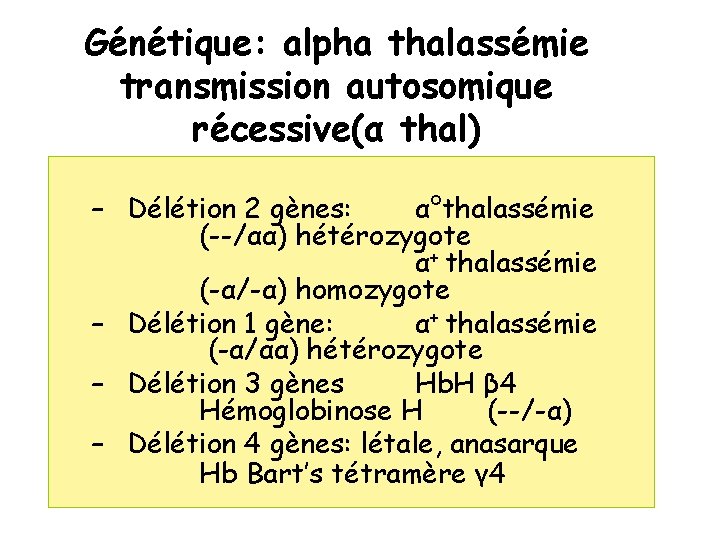 Génétique: alpha thalassémie transmission autosomique récessive(α thal) – Délétion 2 gènes: α°thalassémie (--/αα) hétérozygote