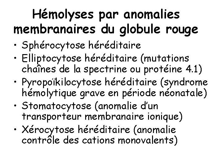 Hémolyses par anomalies membranaires du globule rouge • Sphérocytose héréditaire • Elliptocytose héréditaire (mutations
