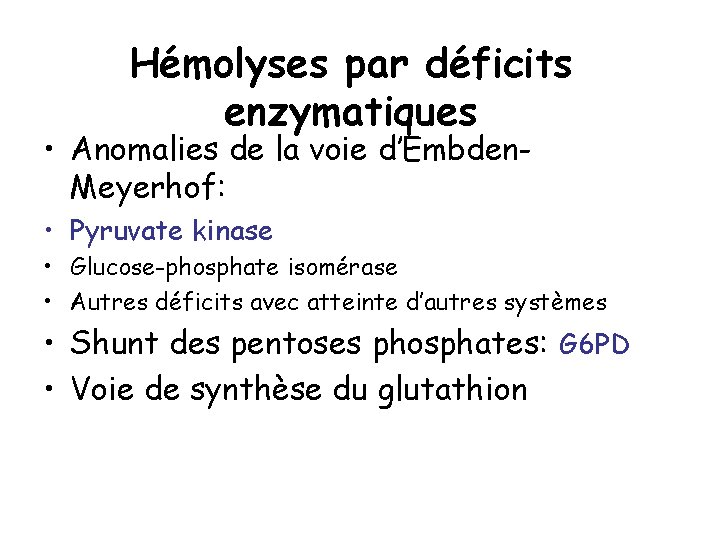 Hémolyses par déficits enzymatiques • Anomalies de la voie d’Embden. Meyerhof: • Pyruvate kinase