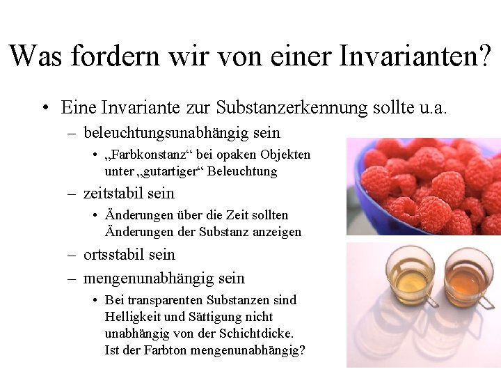 Was fordern wir von einer Invarianten? • Eine Invariante zur Substanzerkennung sollte u. a.