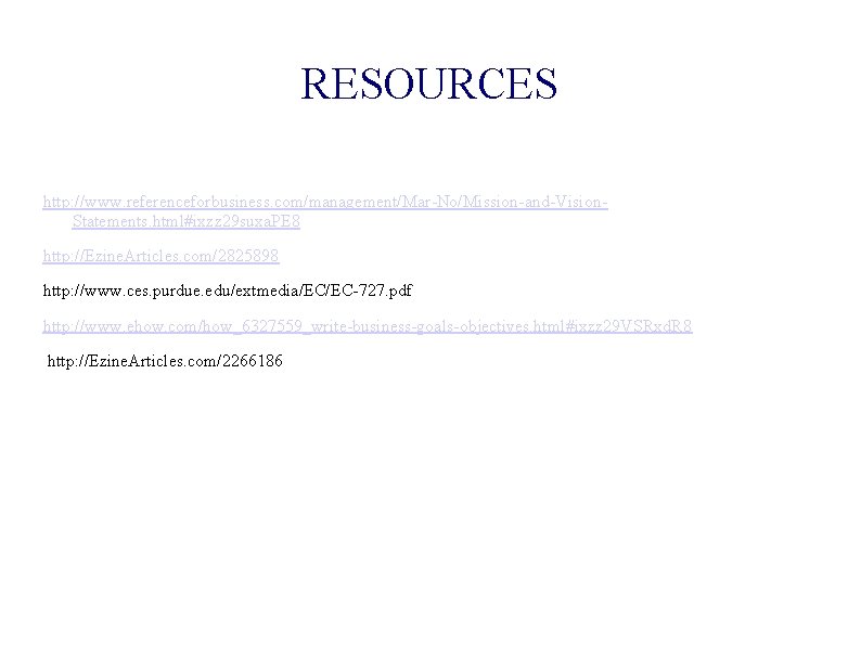 RESOURCES http: //www. referenceforbusiness. com/management/Mar-No/Mission-and-Vision. Statements. html#ixzz 29 suxa. PE 8 http: //Ezine. Articles.