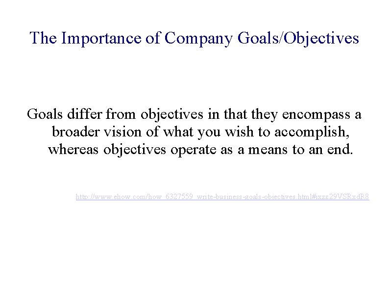 The Importance of Company Goals/Objectives Goals differ from objectives in that they encompass a