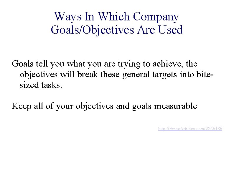 Ways In Which Company Goals/Objectives Are Used Goals tell you what you are trying