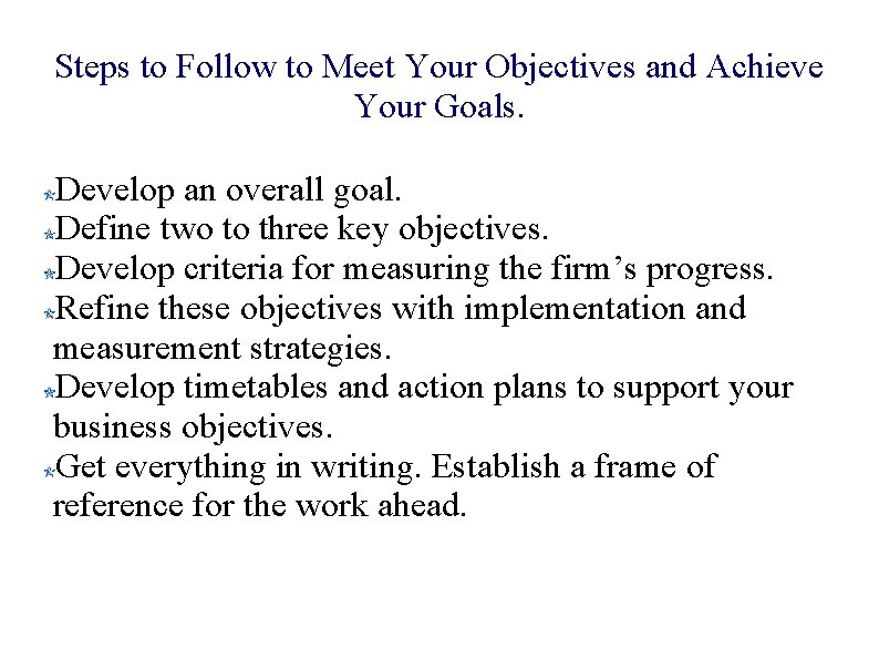 Steps to Follow to Meet Your Objectives and Achieve Your Goals. Develop an overall